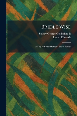 Bridle Wise: A Key to Better Hunters, Better Ponies