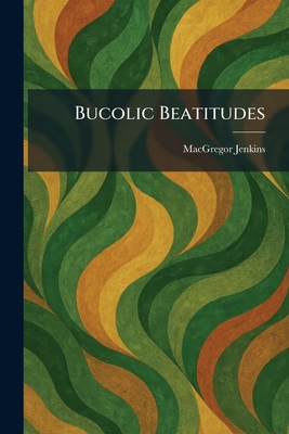 Bucolic Beatitudes