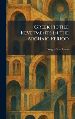 Greek Fictile Revetments in the Archaic Period