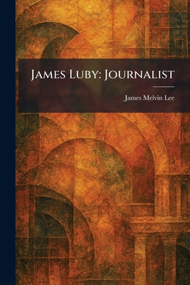 James Luby: Journalist
