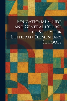 Educational Guide and General Course of Study for Lutheran Elementary Schools