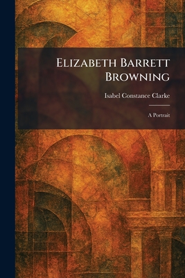 Elizabeth Barrett Browning: A Portrait
