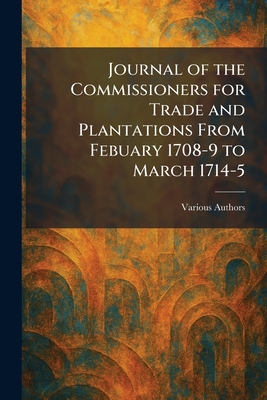 Journal of the Commissioners for Trade and Plantations From Febuary 1708-9 to March 1714-5