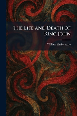 The Life and Death of King John