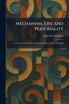 Mechanism, Life and Personality: An Examination of the Mechanistic Theory of Life and Mind