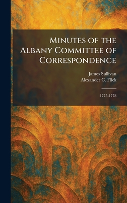 Minutes of the Albany Committee of Correspondence: 1775-1778