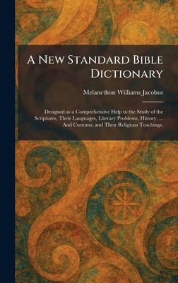 A New Standard Bible Dictionary: Designed as a Comprehensive Help to the Study of the Scriptures, Their Languages, Literary Problems, History, ... And