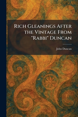 Rich Gleanings After the Vintage From "Rabbi" Duncan