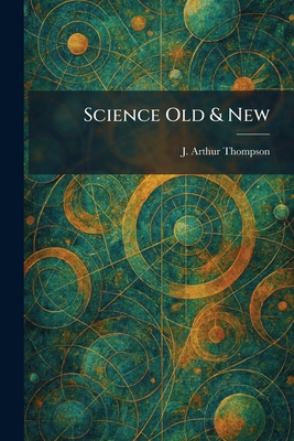 Science Old & New