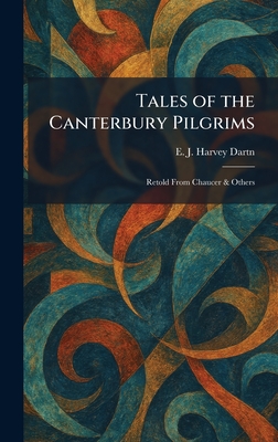 Tales of the Canterbury Pilgrims: Retold From Chaucer & Others