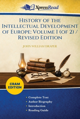 History of the Intellectual Development of Europe: Volume I (of 2) / Revised Edition (Cram Edition)