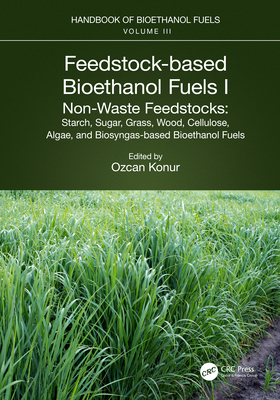 Feedstock-Based Bioethanol Fuels. I. Non-Waste Feedstocks: Starch, Sugar, Grass, Wood, Cellulose, Algae, and Biosyngas-Based Bioethanol Fuels