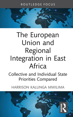 The European Union and Regional Integration in East Africa: Collective and Individual State Priorities Compared