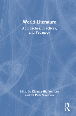 World Literature: Approaches, Practices, and Pedagogy