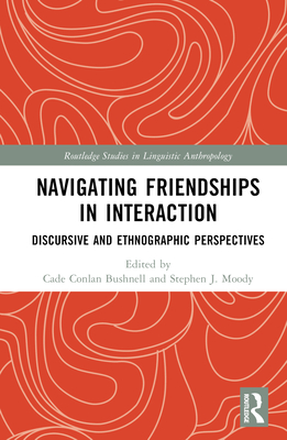 Navigating Friendships in Interaction: Discursive and Ethnographic Perspectives