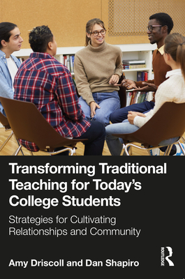 Transforming Traditional Teaching for Today's College Students: Strategies for Cultivating Relationships and Community