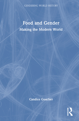 Food and Gender: Making the Modern World