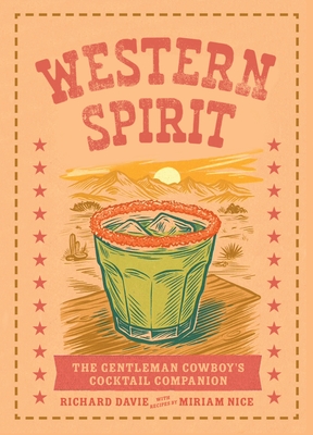 Western Spirit: The Gentleman Cowboy's Cocktail Companion
