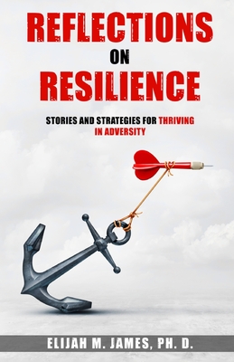Reflections on Resilience: Stories and Strategies for Thriving in Adversity