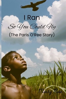 I Ran So You Could Fly: The Paris O'Ree Story