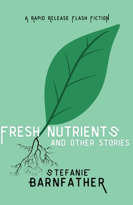 Fresh Nutrients: and other stories