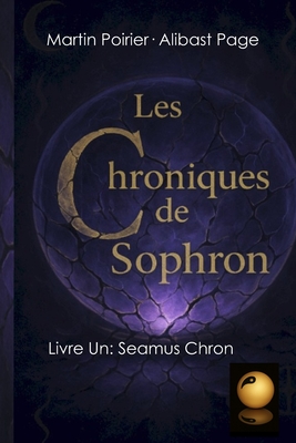 Les Chroniques de Sophron: Livre Premier: Seamus Chron