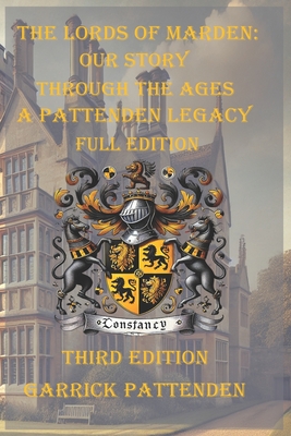 The Lords of Marden: Our Story Through the Ages: A Pattenden Legacy, Full Edition (Third Edition)