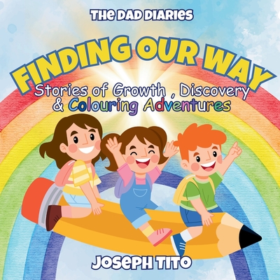 Finding Our Way - Stories of Growth, Discovery, and Colouring Adventures: For children 6-12 (Large Print Edition)