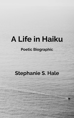 A Life in Haiku: Poetic Biographic