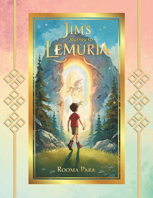 Jim's Journey to Lemuria: A Magical Adventure of Light, Love, and Ancient Wisdom