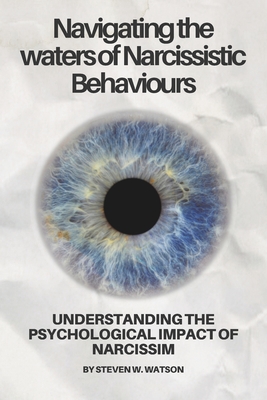 Navigating the waters of Narcissistic Behaviours: Understanding the psychological impact of narcissim