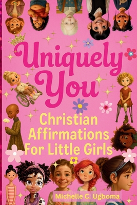 Uniquely You: Christian Affirmations For Little Girls