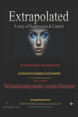 Extrapolated - A story of suppression and control!: Be careful what you search for!
