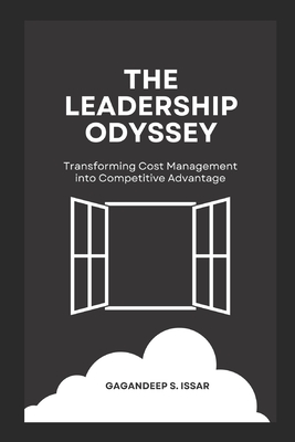 The Leadership Odyssey: Transforming Cost Management into Competitive Advantage
