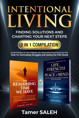 Intentional Living: Finding Solutions and Charting Your Next Steps 2 in 1 Compilation: The Remaining Time We Have a Different Approach to Life, Streng