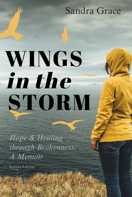 Wings in the Storm: Hope & Healing through Brokenness: A Memoir
