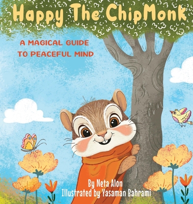 Happy The ChipMonk: A Magical Guide to Peaceful Mind