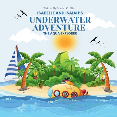 Isabelle and Isaiah's Underwater Adventure: And The Aqua Explorer