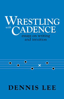 Wrestling with Cadence: Essays on Writing and Intuition