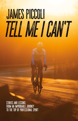 Tell Me I Can't: Stories and Lessons from an Improbable Journey to the Top of Professional Sport
