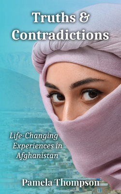 Truths & Contradictions: Life-Changing Experiences in Afghanistan