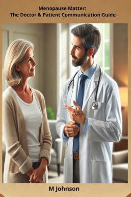 Menopause Matter: The Doctor & Patient Communication Guide