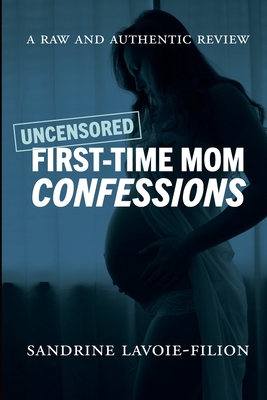 Uncensored First-Time Mom Confessions: A Raw And Authentic Review