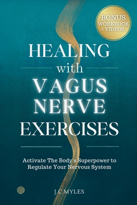 Healing With Vagus Nerve Exercises: Activate The Body's Superpower to Regulate Your Nervous System - Daily Routines to Manage Anxiety, Pain, Insomnia,