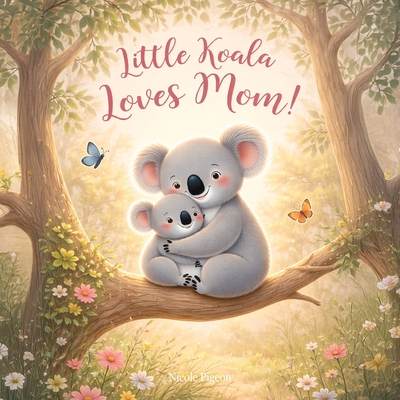Little Koala Loves Mom!: A Mother's Day Dream