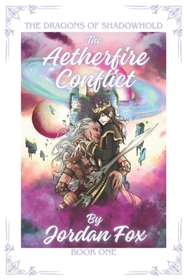 The Aetherfire Conflict: The Dragons of Shadowhold Book I