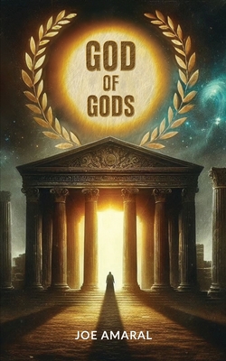 God of Gods: Unveiling Ancient Mythology: How It Shaped the World of the Old Testament, Jesus and Paul