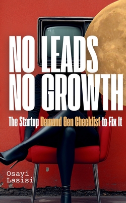 No Leads No Growth: The Startup Demand Gen Checklist to Fix It