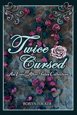Twice Cursed: An Ever After Tales Collection