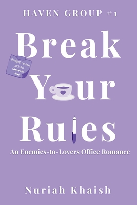 Break Your Rules A Workplace Enemies to Lovers Contemporary Romance: Haven Group #1